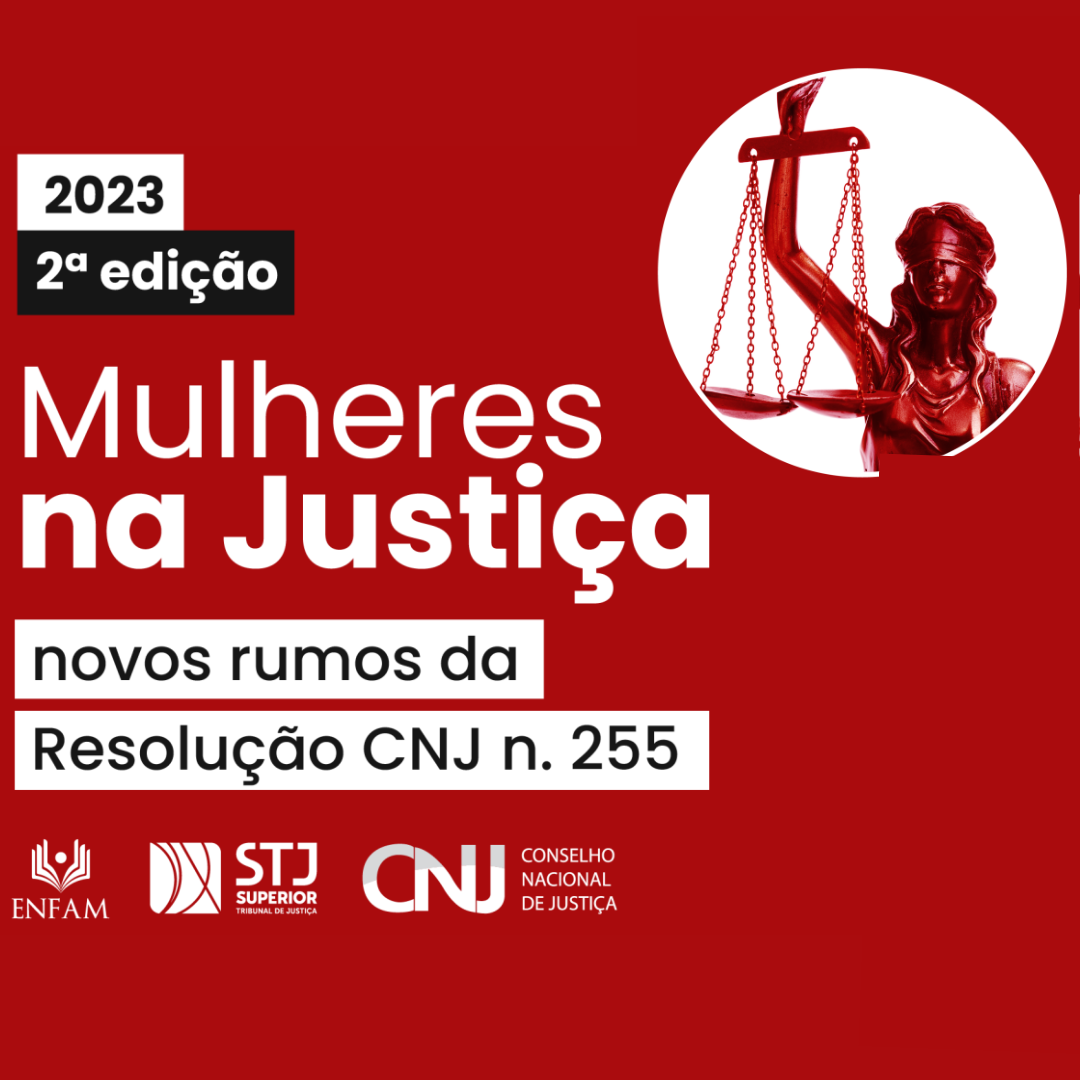 Mulheres na Justiça: Novos Rumos da Resolução CNJ n. 255 – 2.ª Edição