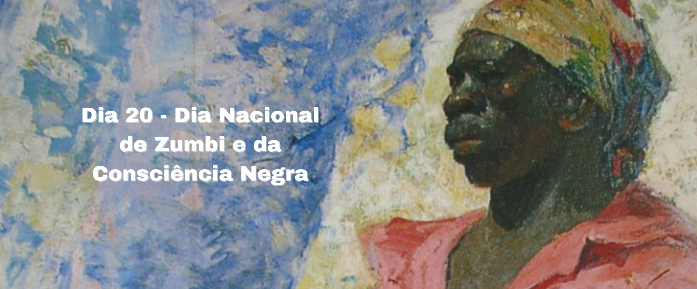 Dia 20 - Dia Nacional da Consciência Negra