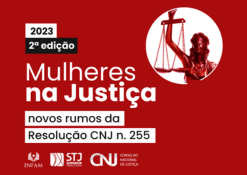 Mulheres na Justiça: Novos Rumos da Resolução CNJ n. 255 – 2.ª Edição