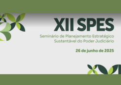 STJ promove, XII Seminário de Planejamento Estratégico Sustentável do Poder Judiciário