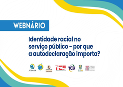 Webinário discute o impacto da autodeclaração no serviço público.
