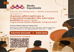 Rede Equidade promove encontro do Ciclo de Debates sobre ações afirmativas e transformação do serviço público.